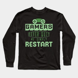 Gamers Never Quit. We Simply Restart. Long Sleeve T-Shirt